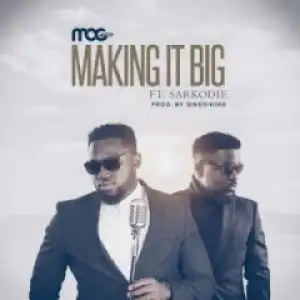 MOG - Making It Big ft. Sarkodie